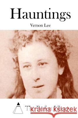 Hauntings Vernon Lee The Perfect Library 9781512027976 Createspace