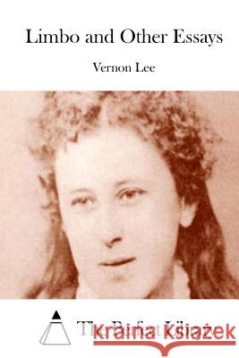 Limbo and Other Essays Vernon Lee The Perfect Library 9781512028287 Createspace