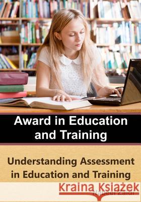 Award in Education and Training (AET): Book 3: Understanding Assessment in Education and Training Nabeel Zaidi 9781512035926 Createspace