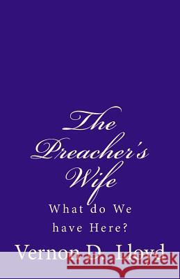 The Preacher's Wife: What do We have Here? Lloyd, Vernon D. 9781512060799 Createspace