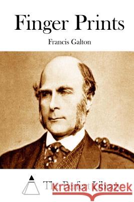 Finger Prints Francis Galton The Perfect Library 9781512072273 Createspace