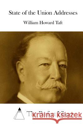 State of the Union Addresses William Howard Taft The Perfect Library 9781512075854 Createspace