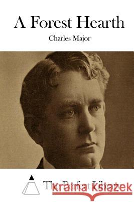 A Forest Hearth Charles Major The Perfect Library 9781512081770 Createspace
