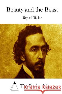 Beauty and the Beast Bayard Taylor The Perfect Library 9781512083521 Createspace