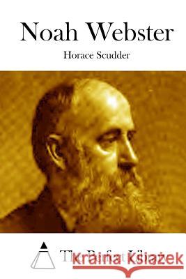 Noah Webster Horace Scudder The Perfect Library 9781512117707