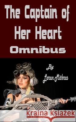 The Captain of Her Heart: Omnibus Laran Mithras 9781512124392 Createspace Independent Publishing Platform
