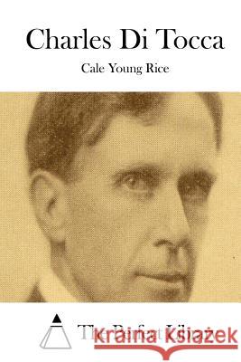 Charles Di Tocca Cale Young Rice The Perfect Library 9781512177343 Createspace