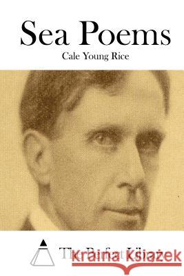 Sea Poems Cale Young Rice The Perfect Library 9781512178913 Createspace