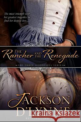 The Rancher and the Renegade Jackson D'Lynne 9781512182941 Createspace