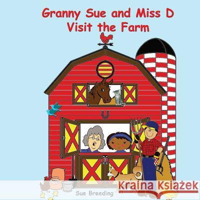 Granny Sue and Miss D Visit the Farm Sue Breeding 9781512206265 Createspace