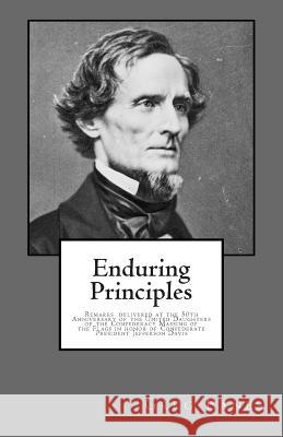 Enduring Principles: Remarks delivered at the 50th Anniversary of the United Daughters of the Confederacy Massing of the Flags Eanes, Greg 9781512219555 Createspace