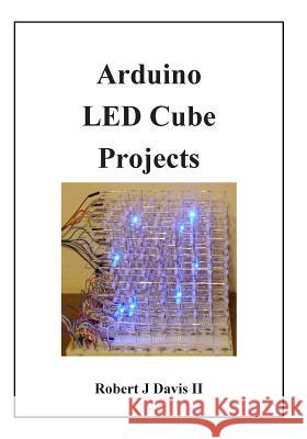 Arduino LED Cube Projects Robert J. Davi 9781512227116 Createspace Independent Publishing Platform