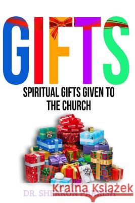 Gifts: Spiritual Gifts Given To The Church Parrish, Sherron 9781512229059