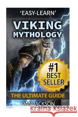 Viking Mythology: The Ultimate Guide: Thor, Odin, Loki, Norse Mythology, Viking History Dan Jackson 9781512260564 Createspace