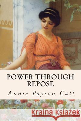Power Through Repose Annie Payson Call 9781512279108 Createspace