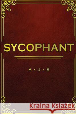 Sycophant Aj S Aj S 9781512288957 Createspace