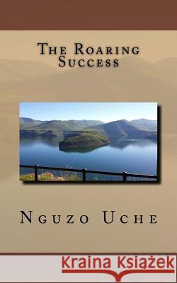 The Roaring Success Dr Nguzo C. Uch 9781512329193 Createspace