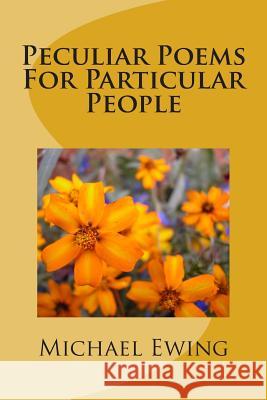 Peculiar Poems For Particular People Ewing, Michael 9781512347319