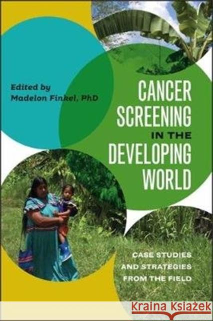 Cancer Screening in the Developing World: Case Studies and Strategies from the Field Madelon Lubin Finkel 9781512602500 Dartmouth
