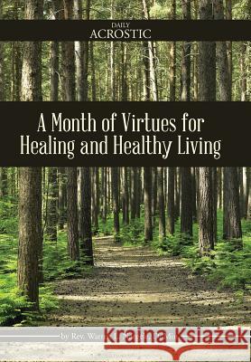 A Month of Virtues for Healing and Healthy Living Warren L. Naegele 9781512704464 WestBow Press