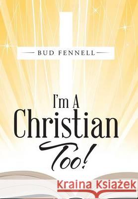 I'm A Christian Too Fennell, Bud 9781512726510