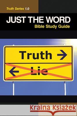 Just the Word-Truth Series 1.0: Bible Study Guide Kathryn Cortes 9781512773866