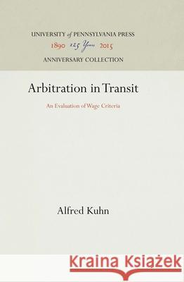 Arbitration in Transit: An Evaluation of Wage Criteria Alfred Kuhn 9781512812725