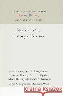 Studies in the History of Science E. a. Speiser Otto E. Neugebauer Hermann Ranke 9781512813807 University of Pennsylvania Press