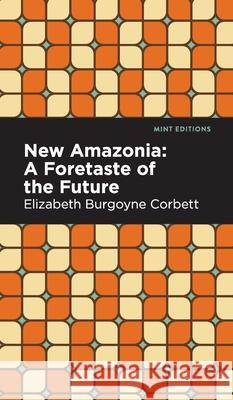 New Amazonia Elizabeth Burgoyne Corbett Mint Editions 9781513136776 Mint Editions