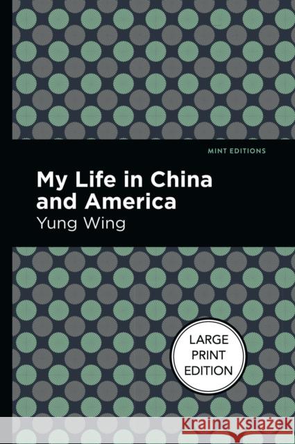 My Life in China and America: Large Print Edition Wing, Yung 9781513137476 West Margin Press