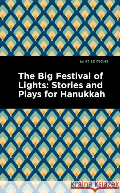 The Big Festival of Lights: Stories and Plays for Hanukkah Mint Editions Mint Editions 9781513201184 Mint Editions