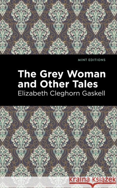 The Grey Woman and Other Tales Gaskell, Elizabeth Cleghorn 9781513205052