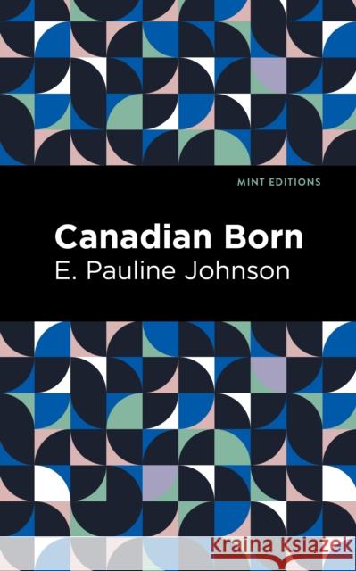 Canadian Born Pauline E. Johnson Mint Editions 9781513223018 Mint Editions