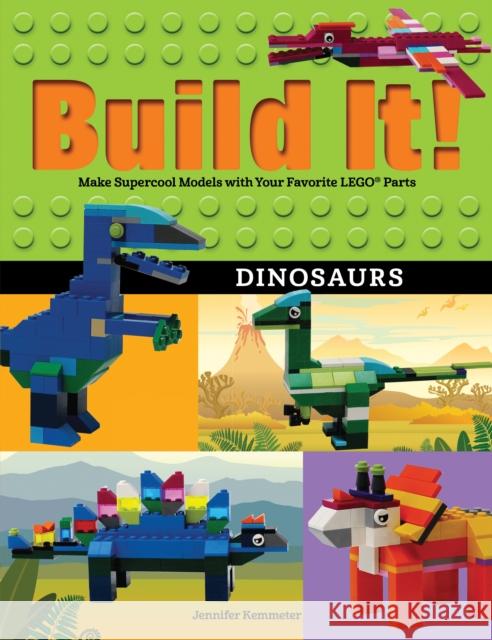 Build It! Dinosaurs: Make Supercool Models with Your Favorite Lego(r) Parts Jennifer Kemmeter 9781513261119 Graphic Arts Books
