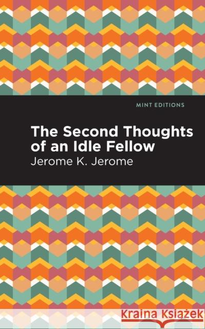 Second Thoughts of an Idle Fellow Jerome K. Jerome Mint Editions 9781513278551 Mint Editions