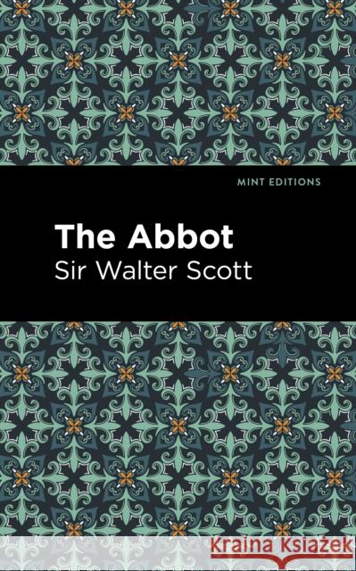 The Abbot Sir Walter Scott Mint Editions 9781513280448 Mint Editions