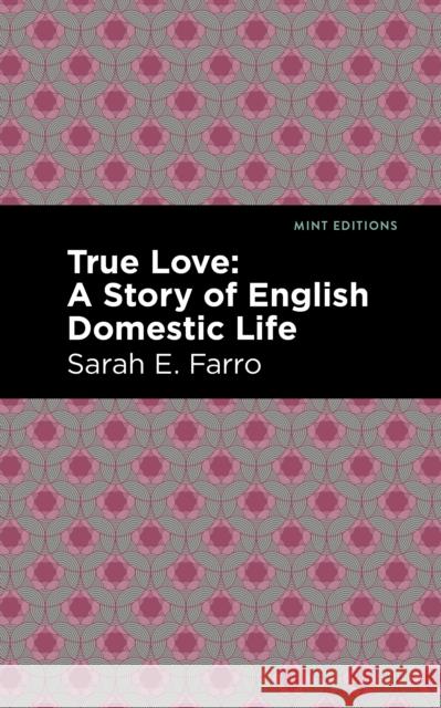 True Love: A Story of English Domestic Life Sarah E. Farro Mint Editions 9781513282633 Mint Editions