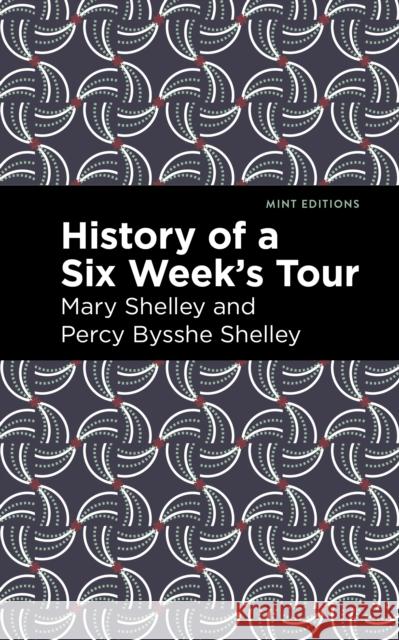 History of a Six Weeks' Tour Mary Shelley Percy Bysshe Shelley Mint Editions 9781513282695 Mint Editions