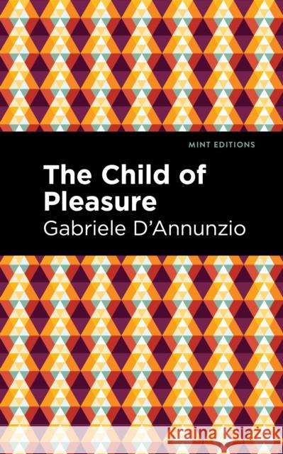 The Child of Pleasure Gabriele D'Annunzio Mint Editions 9781513291192 Mint Editions