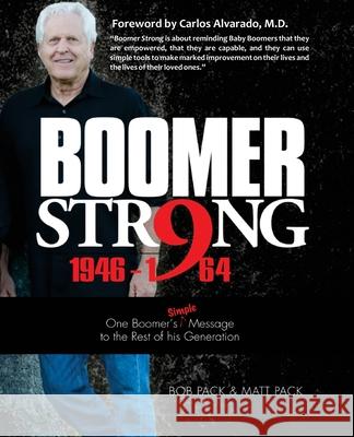 Boomer Strong: One Boomer's Simple Message to the Rest of His Generation Matt Pack Bob Pack 9781513608846 Boomer Strong Productions
