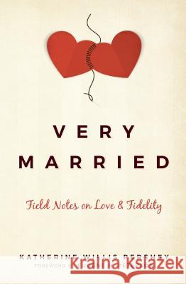 Very Married: Field Notes on Love and Fidelity Katherine Pershey Eugene Peterson 9781513800172 Herald Press (VA)