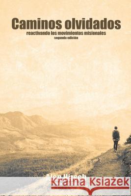 Caminos Olvidados: Reactivando Los Movimientos Apostolicos (Segunda Edicion) Alan Hirsch 9781513801537