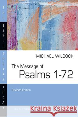 The Message of Psalms 1-72: Songs for the People of God Michael Wilcock 9781514006252 IVP Academic