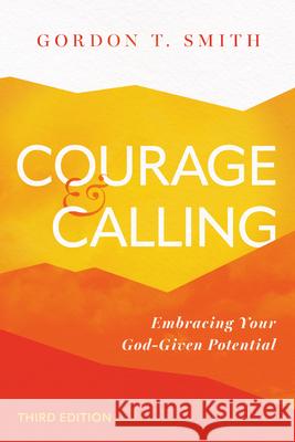Courage and Calling: Embracing Your God-Given Potential Gordon T. Smith 9781514009376 IVP