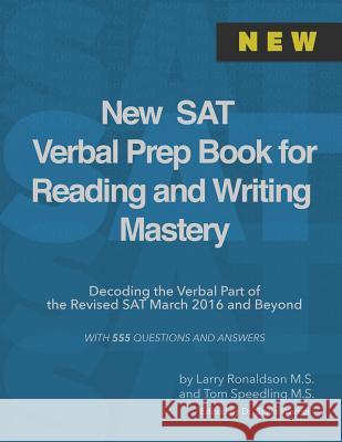 New SAT Verbal Prep Book for Reading and Writing Mastery: Decoding the Verbal Part of the Revised SAT March 2016 and Beyond Tom Speedling Larry Ronaldson Steve Warner 9781514120200 Createspace