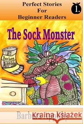 Perfect Stories for Beginner Readers - The Sock Monster: The Sock Monster Barbara Appleby 9781514123799