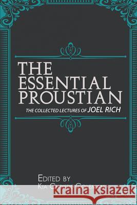The Essential Proustian: The Collected Lectures of Joel Rich Kia Christie Coleman Joel Rich 9781514123911