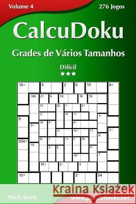 CalcuDoku Grades de Vários Tamanhos - Difícil - Volume 4 - 276 Jogos Snels, Nick 9781514143834
