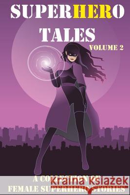 SuperHERo Tales: A Collection of Female Superhero Stories Mitchell, Stephen J. 9781514144237