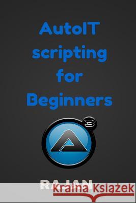 AutoIT Scripting for Beginners E, Rajan 9781514144480 Createspace